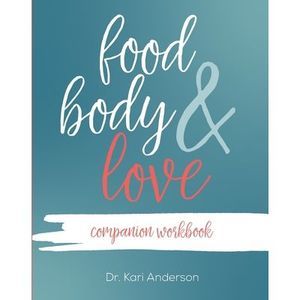 Food, Body, & Love Companion Workbook -- Kari Anderson